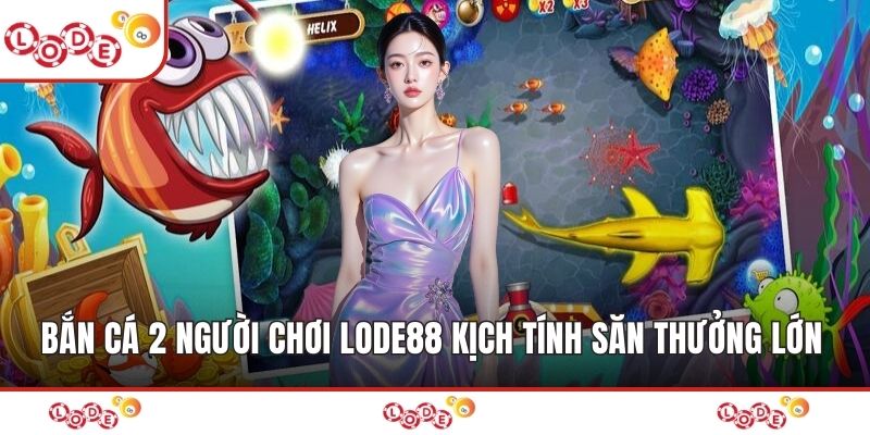 Bắn Cá 2 Người Chơi Lode88