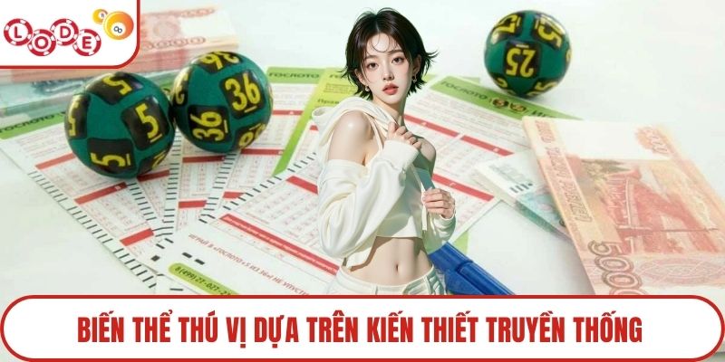 Biến thể thú vị dựa trên kiến thiết truyền thống