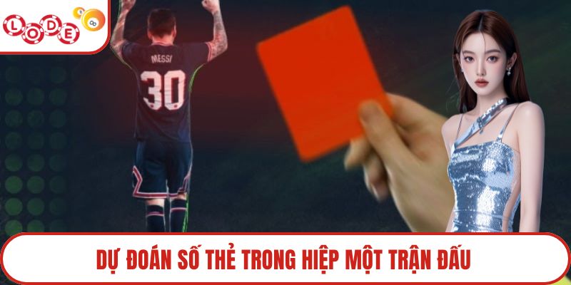 Dự đoán số thẻ trong hiệp một trận đấu