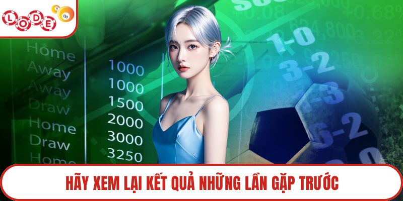 Hãy xem lại kết quả những lần gặp trước