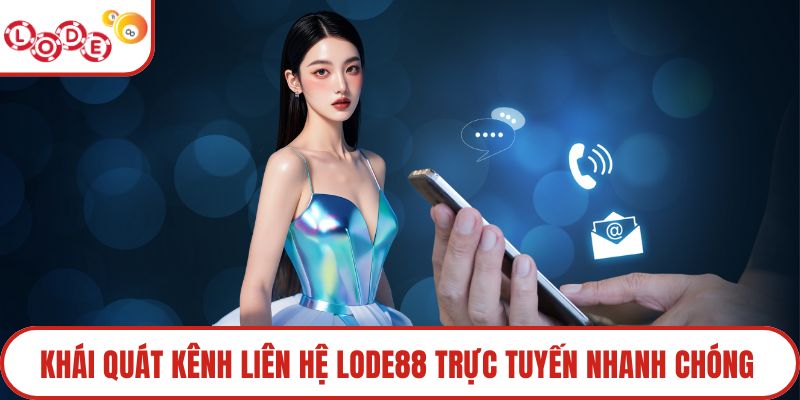Khái quát kênh liên hệ Lode88 trực tuyến nhanh chóng 