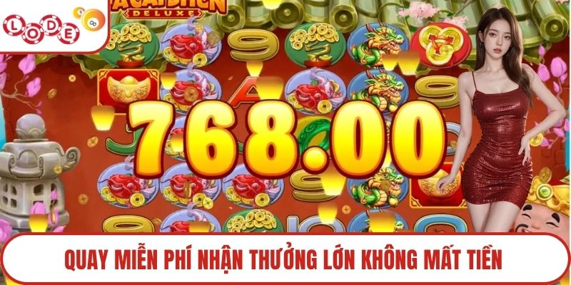 Quay miễn phí nhận thưởng lớn không mất tiền