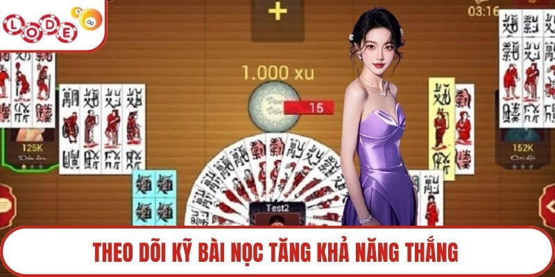 Theo dõi kỹ bài nọc tăng khả năng thắng