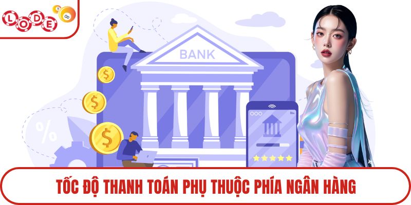 Tốc độ thanh toán phụ thuộc phía ngân hàng