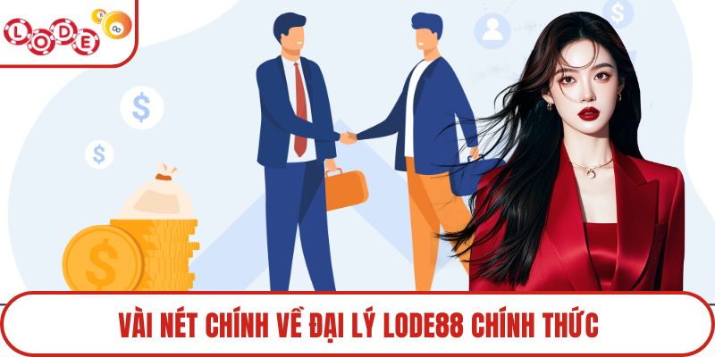 Vài nét chính về đại lý Lode88 chính thức