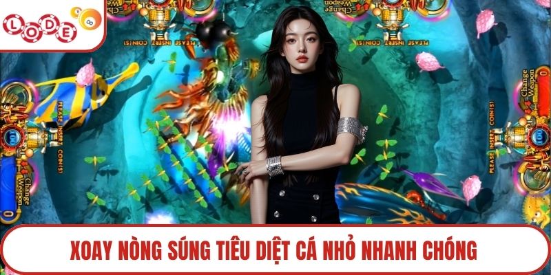 Xoay nòng súng tiêu diệt cá nhỏ nhanh chóng